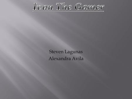 Steven Lagunas Alexandra Avila. Ivan is a dedicated Gamer who is looking for a high powered and top speed processor. Ivan will need a good computer that.