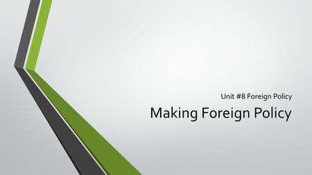 Unit #8 Foreign Policy Making Foreign Policy. The President sets foreign policy, deals directly with heads of state, and makes treaties with other nations.