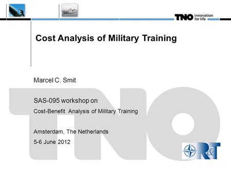 Cost Analysis of Military Training Marcel C. Smit SAS-095 workshop on Cost-Benefit Analysis of Military Training Amsterdam, The Netherlands 5-6 June 2012.