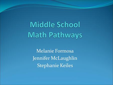 Melanie Formosa Jennifer McLaughlin Stephanie Keiles.