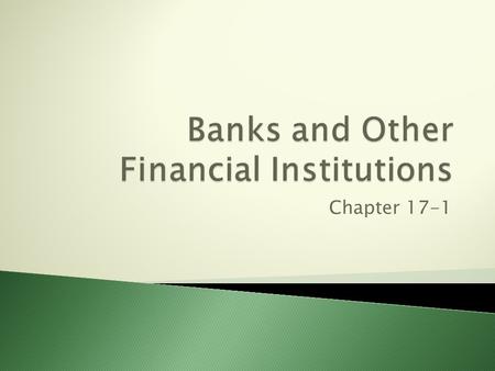 Chapter 17-1.  A bank is business just like a store or factory  Sells services such as checking, and payment accounts, savings accounts, loans, and.