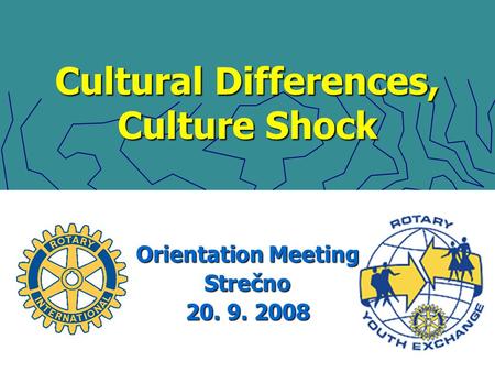 Cultural Differences, Culture Shock Orientation Meeting Strečno 20. 9. 2008.