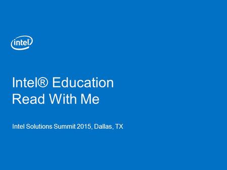 Intel® Education Read With Me Intel Solutions Summit 2015, Dallas, TX.