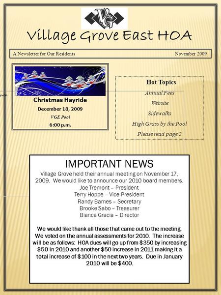 A Newsletter for Our Residents November 2009 Village Grove East HOA Christmas Hayride December 18, 2009 VGE Pool 6:00 p.m. Hot Topics Annual Fees Website.