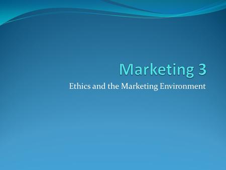 Ethics and the Marketing Environment. Corporate Social Responsibility (CSR) Sustainability Must have a healthy society to sustain business. Pyramid.