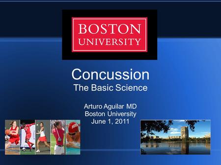 Concussion The Basic Science Arturo Aguilar MD Boston University June 1, 2011.