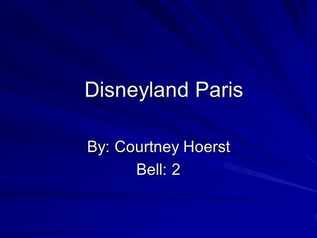 Disneyland Paris By: Courtney Hoerst Bell: 2. My monument!!!!! My Monument is Disneyland Paris.