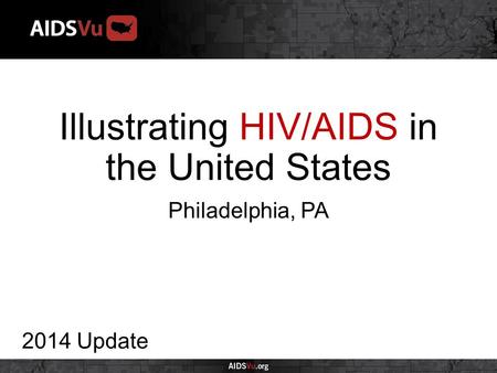 Illustrating HIV/AIDS in the United States 2014 Update Philadelphia, PA.