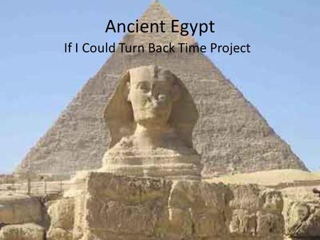 Ancient Egypt If I Could Turn Back Time Project. Egypt The Hanging Gardens of Babylon Location Location: Where is it? Absolute Location – 32°N,45° Relative.