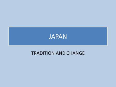 JAPAN TRADITION AND CHANGE.