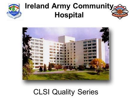 Ireland Army Community Hospital CLSI Quality Series.