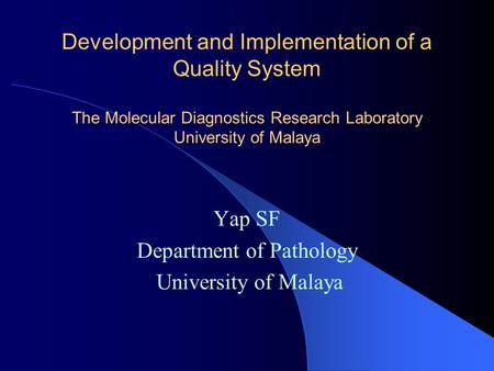 The Molecular Diagnostics Research Laboratory University of Malaya Development and Implementation of a Quality System The Molecular Diagnostics Research.