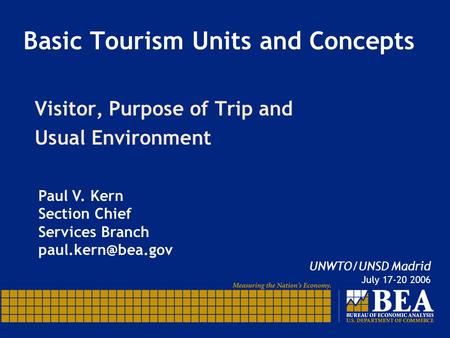 Basic Tourism Units and Concepts Visitor, Purpose of Trip and Usual Environment Paul V. Kern Section Chief Services Branch UNWTO/UNSD.