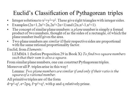 Euclid’s Classification of Pythagorean triples Integer solutions to x 2 +y 2 =z 2. These give right triangles with integer sides. Examples (2n+1,2n 2 +2n,2n.