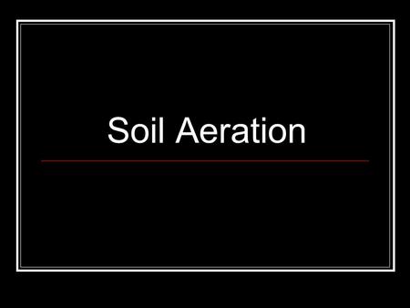 Soil Aeration.
