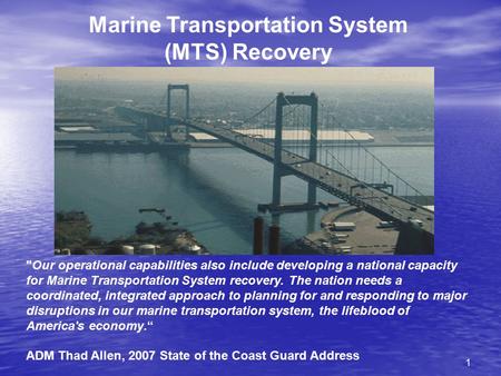 1 Marine Transportation System (MTS) Recovery Our operational capabilities also include developing a national capacity for Marine Transportation System.