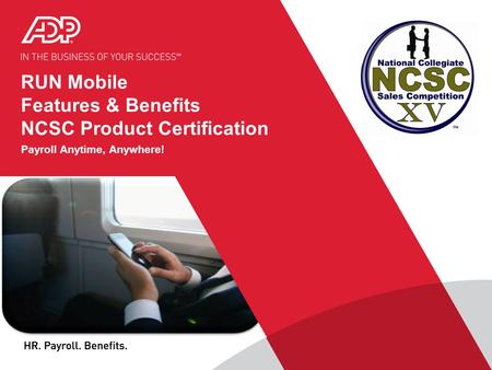 RUN Mobile Features & Benefits NCSC Product Certification Payroll Anytime, Anywhere!