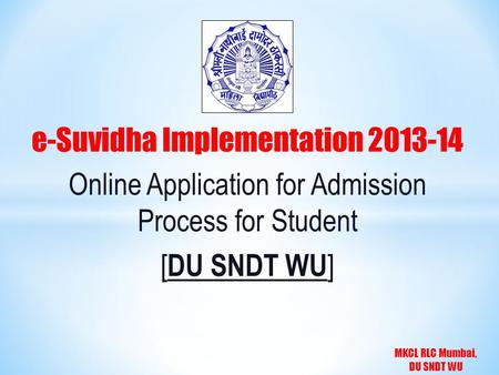 MKCL RLC Mumbai, DU SNDT WU e-Suvidha Implementation 2013-14 Online Application for Admission Process for Student [ DU SNDT WU ]