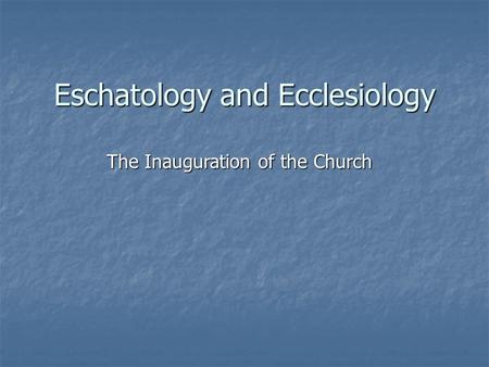 Eschatology and Ecclesiology The Inauguration of the Church.
