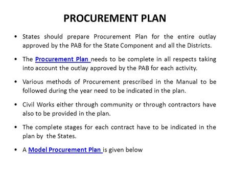 PROCUREMENT PLAN States should prepare Procurement Plan for the entire outlay approved by the PAB for the State Component and all the Districts. The Procurement.