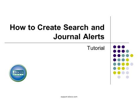 Support.ebsco.com How to Create Search and Journal Alerts Tutorial.