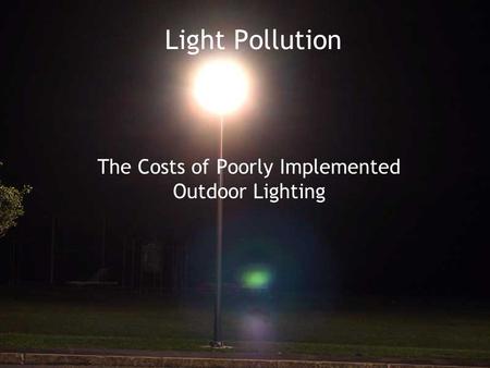 The Costs of Poorly Implemented Outdoor Lighting