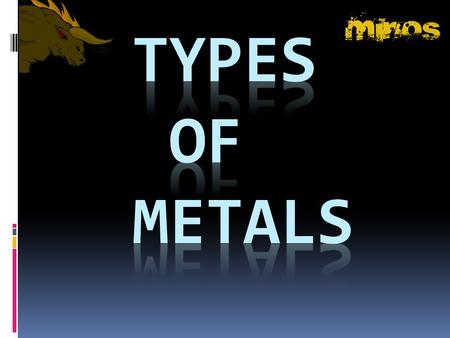 TYPES OF METALS.