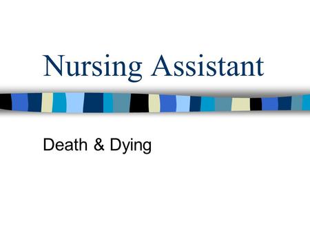 Nursing Assistant Death & Dying.