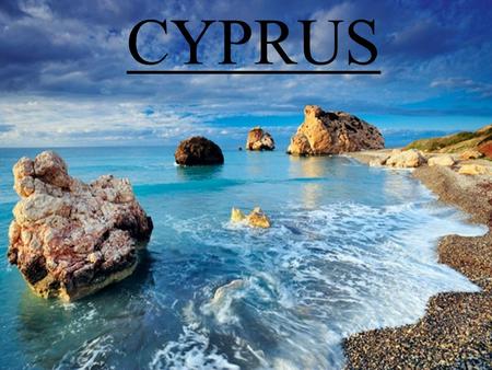 CYPRUS. Cyprus is located in the northeast corner of Mediterranean Sea.The capital of the island is Nicosia. Cyprus has emerged from the sea before 10-15.