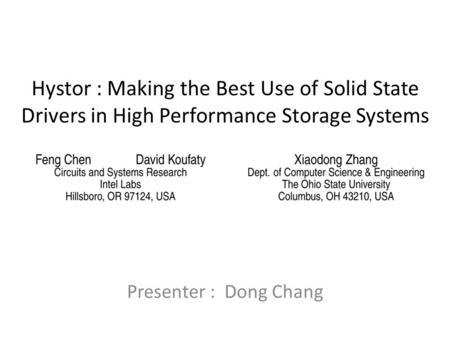 Hystor : Making the Best Use of Solid State Drivers in High Performance Storage Systems Presenter : Dong Chang.