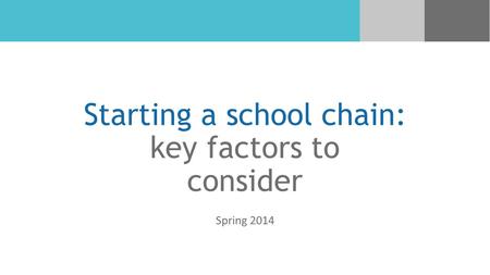 Starting a school chain: key factors to consider Spring 2014.