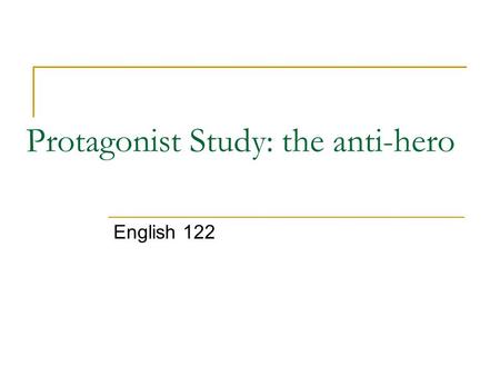 Protagonist Study: the anti-hero English 122. Protagonist Study: the anti-hero Assignment A comparative essay. This essay will compare Heathcliff from.