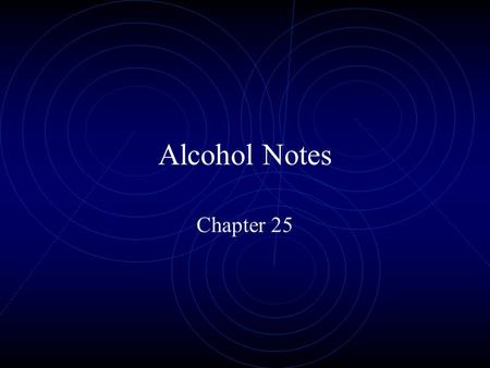 Alcohol Notes Chapter 25. What is Alcohol? A. Ethanol ( ETOH) A powerful drug that effects the brain and is poisonous to the body. 1. Can be made naturally=