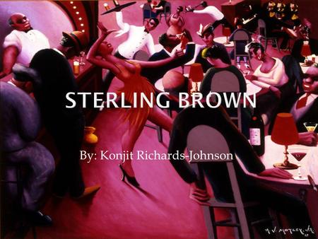 By: Konjit Richards-Johnson.  Sterling Allen Brown was born on January 13 th, 1901 in Washington, DC to Sterling Nelson Brown and Adelaide Allen Brown.