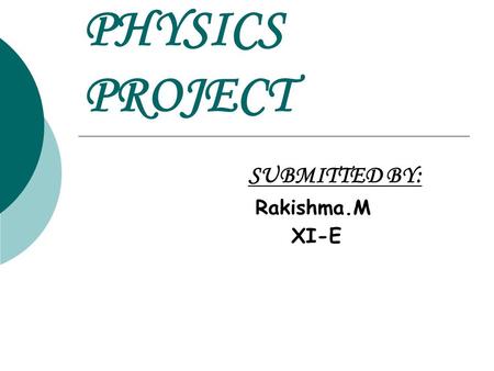 PHYSICS PROJECT SUBMITTED BY: Rakishma.M XI-E. PROJECTILE MOTION.