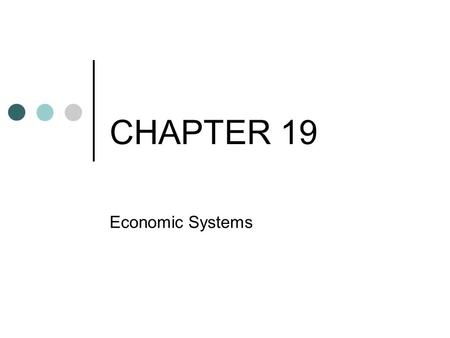 CHAPTER 19 Economic Systems.