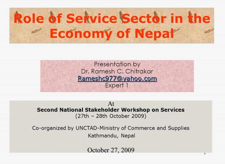 1 Role of Service Sector in the Economy of Nepal Presentation by Dr. Ramesh C. Chitrakar Expert 1 At Second National Stakeholder Workshop.
