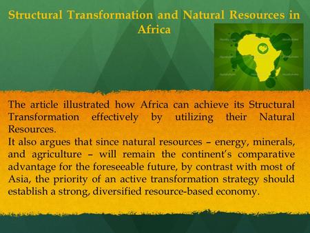 Structural Transformation and Natural Resources in Africa The article illustrated how Africa can achieve its Structural Transformation effectively by utilizing.
