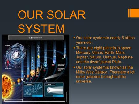 OUR SOLAR SYSTEM Our solar system is nearly 5 billion years old.