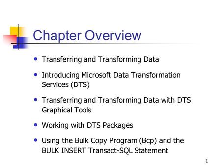 1 Chapter Overview Transferring and Transforming Data Introducing Microsoft Data Transformation Services (DTS) Transferring and Transforming Data with.