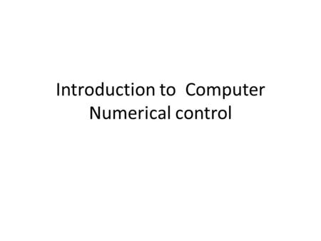 Introduction to Computer Numerical control