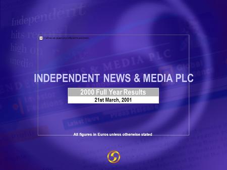 INDEPENDENT NEWS & MEDIA PLC 2000 Full Year Results 21st March, 2001 All figures in Euros unless otherwise stated.