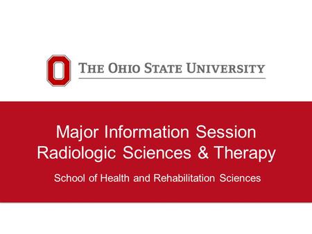 Major Information Session Radiologic Sciences & Therapy School of Health and Rehabilitation Sciences.