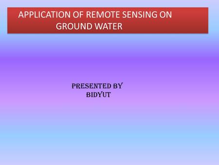 APPLICATION OF REMOTE SENSING ON