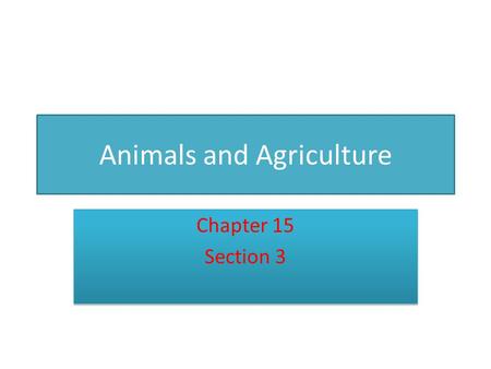 Animals and Agriculture Chapter 15 Section 3 Chapter 15 Section 3.
