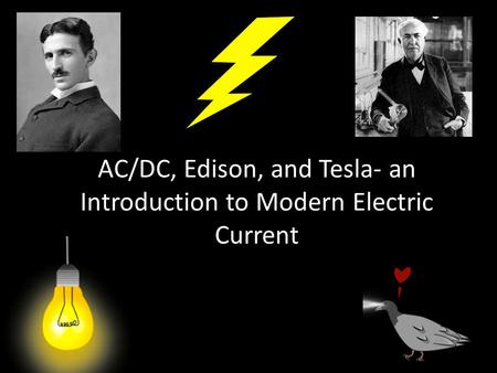 AC/DC, Edison, and Tesla- an Introduction to Modern Electric Current.