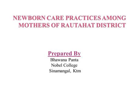 NEWBORN CARE PRACTICES AMONG MOTHERS OF RAUTAHAT DISTRICT
