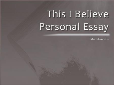 Personal Essay Focused on an insight or belief that is significant to the writer Personal Narrative Focused on a significant event Personal Memoir Focused.