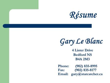 Gary Le Blanc 4 Lister Drive Bedford NS B4A 2M3 Phone: (902) 835-8995 Phone: (902) 835-8995 Fax: (902) 835-8177 Fax: (902) 835-8177
