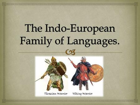    The most widely studied language family in the world is the Indo-European. There are a number of reasons for this:  Many of the most important.
